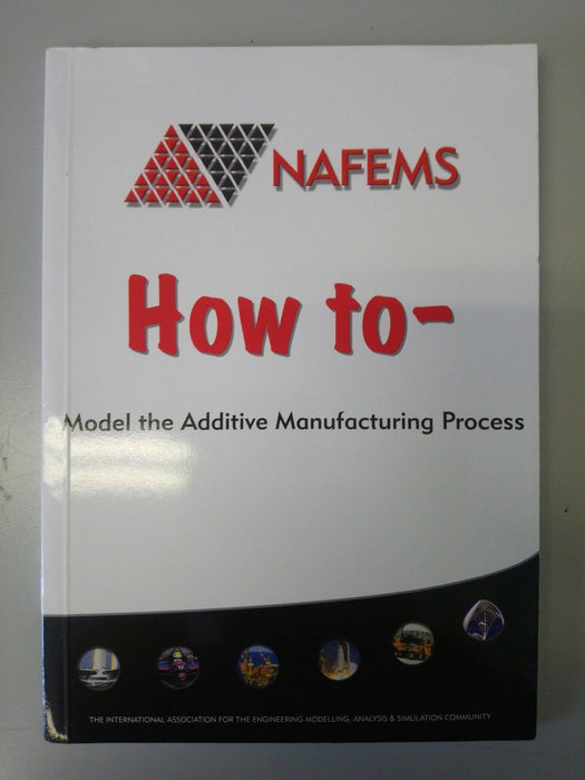 NAFEMS - How to: Model the Additive Manufacturing Process