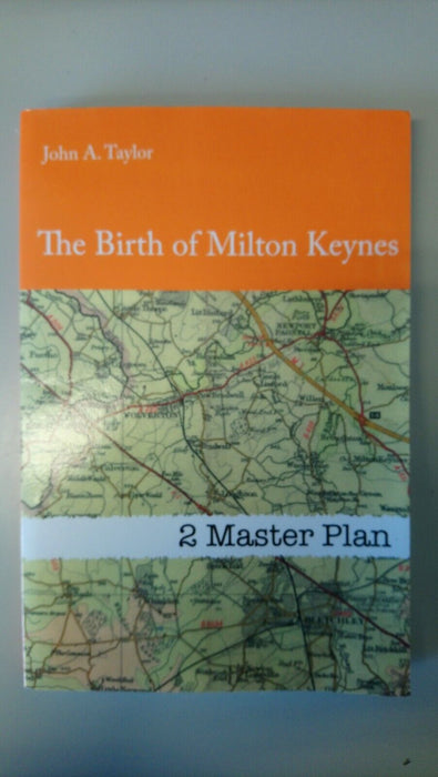 The Birth of Milton Keynes by John A. Taylor