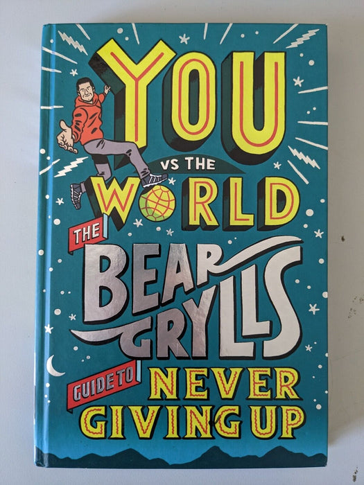 You Vs The World: The Bear Grylls Guide to Never Giving Up