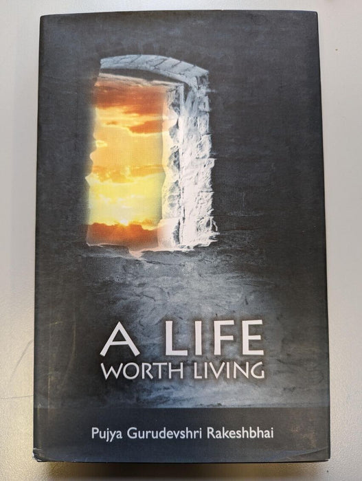 A Life Worth Living by Pujya Gurudevshri Rakeshbhai